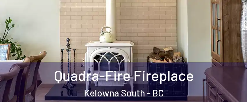 Quadra-Fire Fireplace Kelowna South - BC