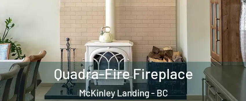  Quadra-Fire Fireplace McKinley Landing - BC
