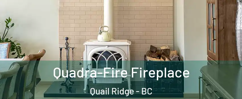  Quadra-Fire Fireplace Quail Ridge - BC