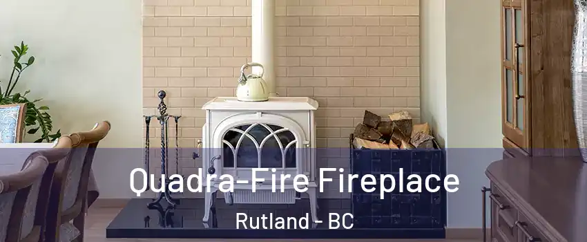  Quadra-Fire Fireplace Rutland - BC