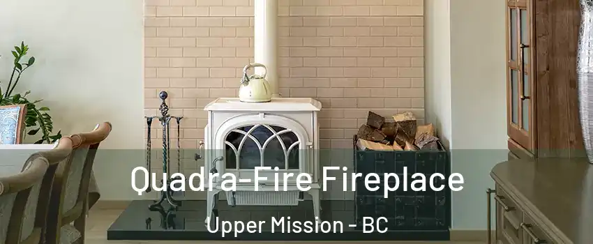  Quadra-Fire Fireplace Upper Mission - BC
