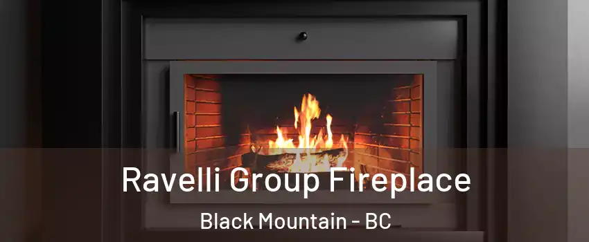 Ravelli Group Fireplace Black Mountain - BC