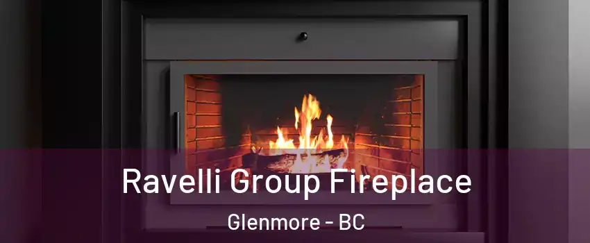 Ravelli Group Fireplace Glenmore - BC