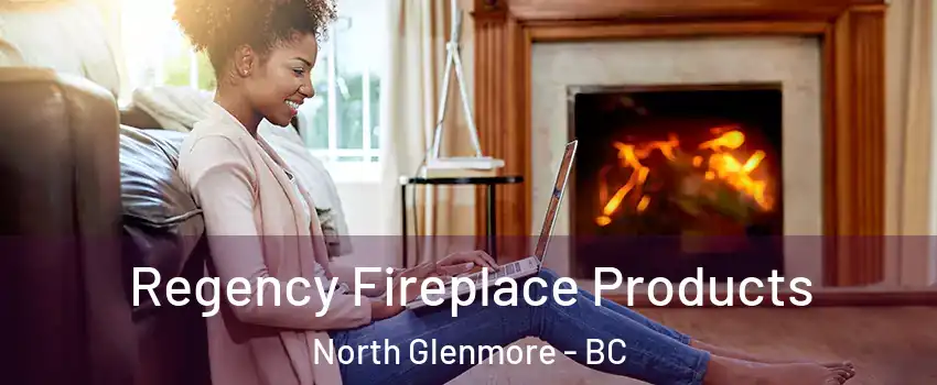  Regency Fireplace Products North Glenmore - BC