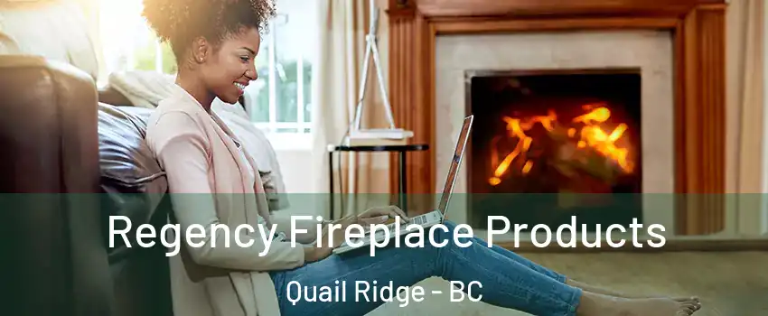  Regency Fireplace Products Quail Ridge - BC
