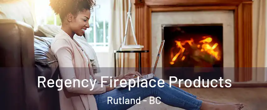  Regency Fireplace Products Rutland - BC