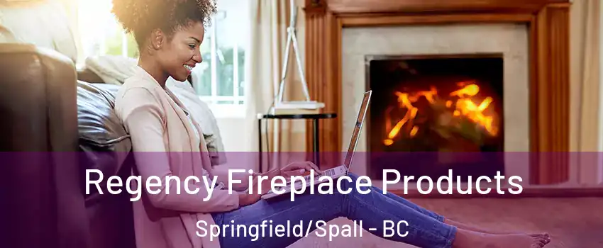  Regency Fireplace Products Springfield/Spall - BC
