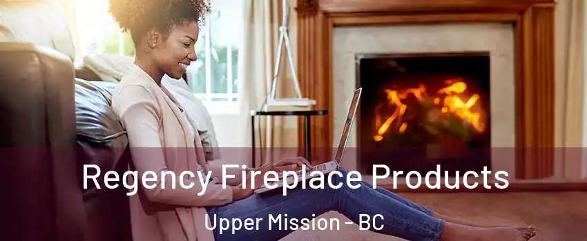  Regency Fireplace Products Upper Mission - BC