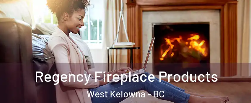  Regency Fireplace Products West Kelowna - BC
