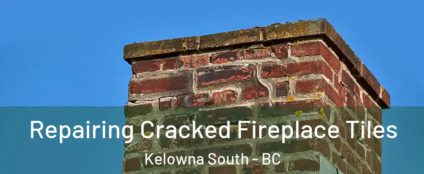  Repairing Cracked Fireplace Tiles Kelowna South - BC