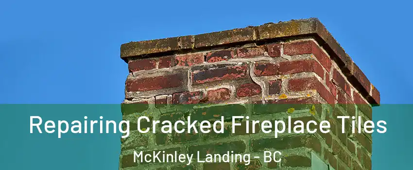  Repairing Cracked Fireplace Tiles McKinley Landing - BC