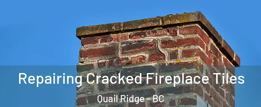  Repairing Cracked Fireplace Tiles Quail Ridge - BC