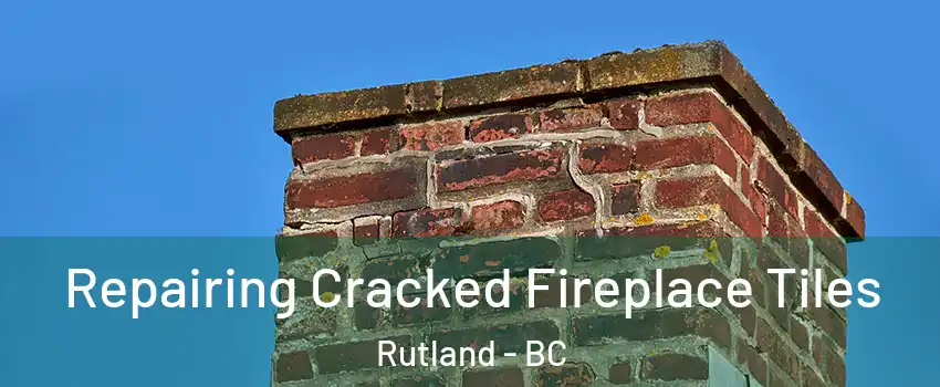  Repairing Cracked Fireplace Tiles Rutland - BC