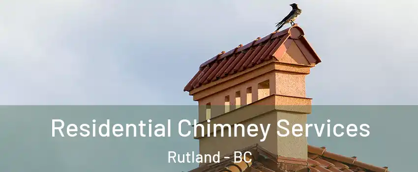 Residential Chimney Services Rutland - BC