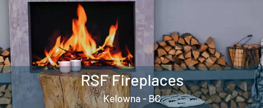  RSF Fireplaces Kelowna - BC