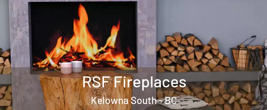  RSF Fireplaces Kelowna South - BC