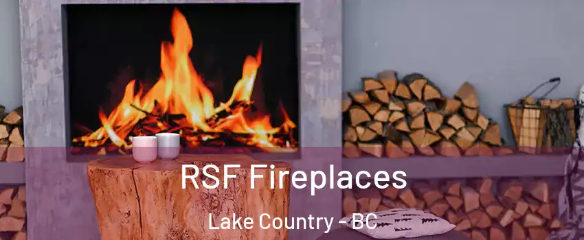  RSF Fireplaces Lake Country - BC