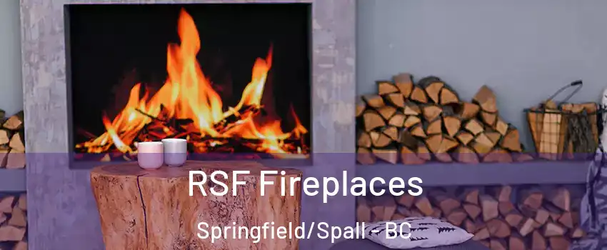  RSF Fireplaces Springfield/Spall - BC