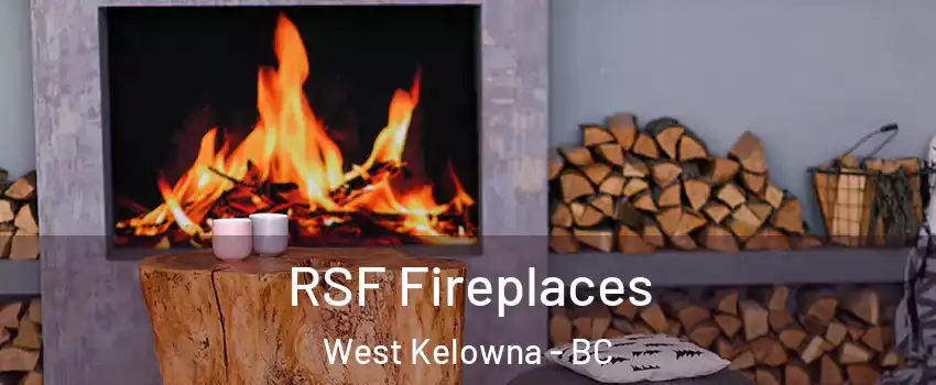  RSF Fireplaces West Kelowna - BC