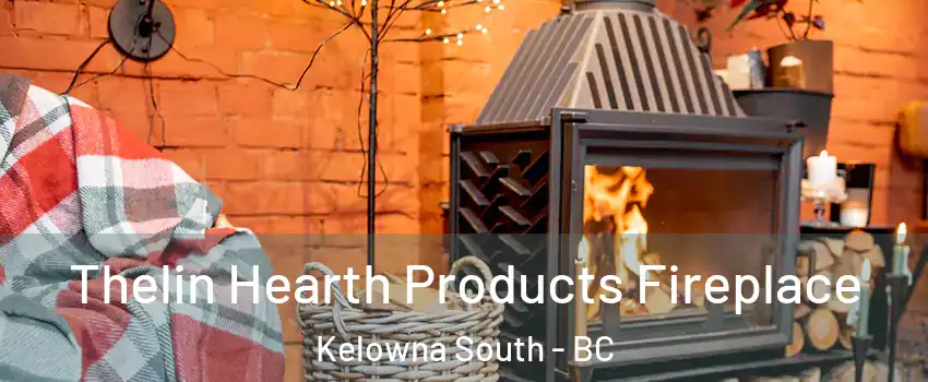  Thelin Hearth Products Fireplace Kelowna South - BC