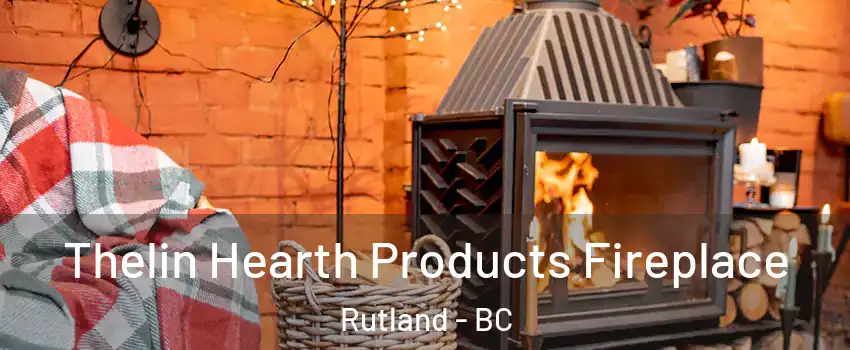  Thelin Hearth Products Fireplace Rutland - BC