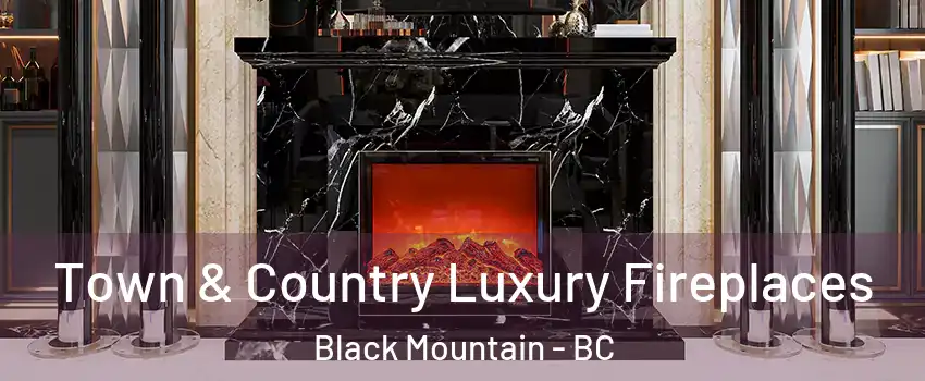  Town & Country Luxury Fireplaces Black Mountain - BC