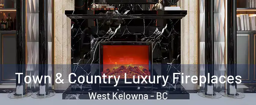  Town & Country Luxury Fireplaces West Kelowna - BC