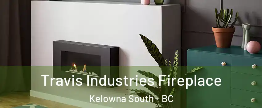 Travis Industries Fireplace Kelowna South - BC