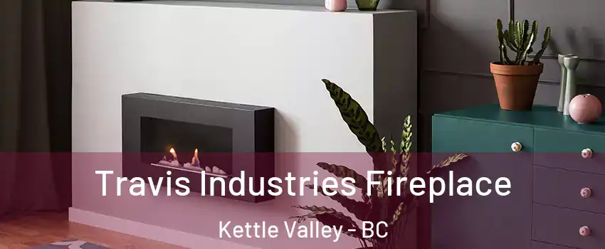 Travis Industries Fireplace Kettle Valley - BC