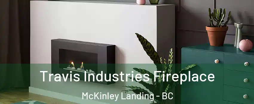 Travis Industries Fireplace McKinley Landing - BC