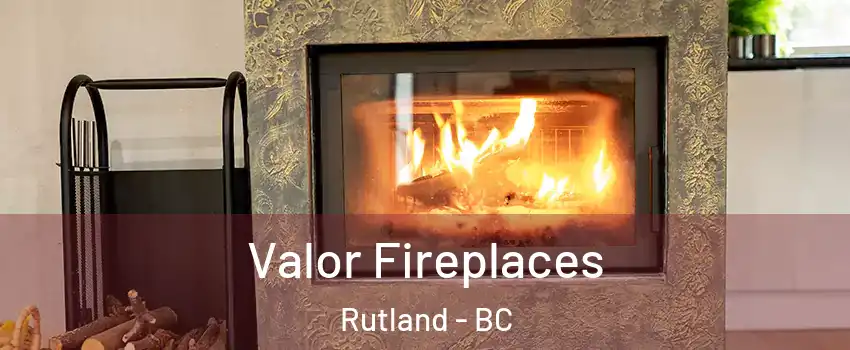  Valor Fireplaces Rutland - BC