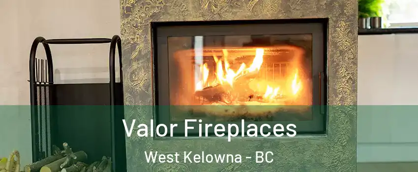  Valor Fireplaces West Kelowna - BC