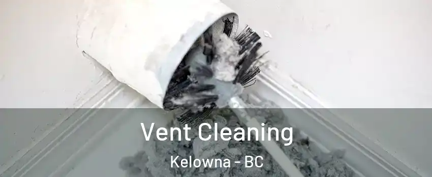  Vent Cleaning Kelowna - BC