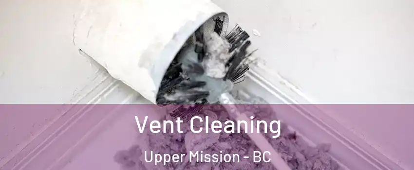 Vent Cleaning Upper Mission - BC