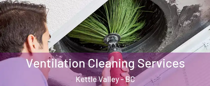  Ventilation Cleaning Services Kettle Valley - BC