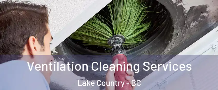  Ventilation Cleaning Services Lake Country - BC