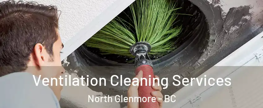  Ventilation Cleaning Services North Glenmore - BC