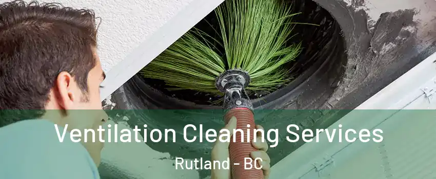  Ventilation Cleaning Services Rutland - BC