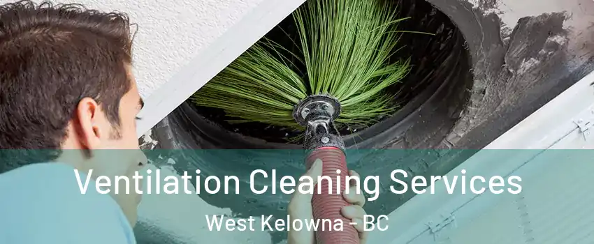  Ventilation Cleaning Services West Kelowna - BC