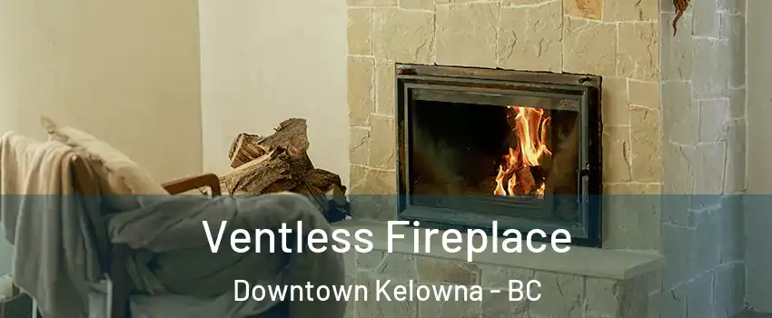  Ventless Fireplace Downtown Kelowna - BC