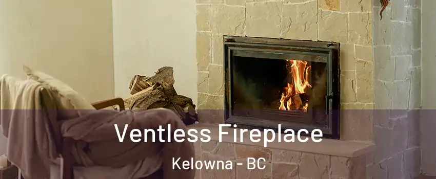  Ventless Fireplace Kelowna - BC
