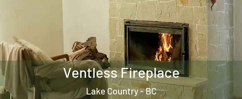  Ventless Fireplace Lake Country - BC