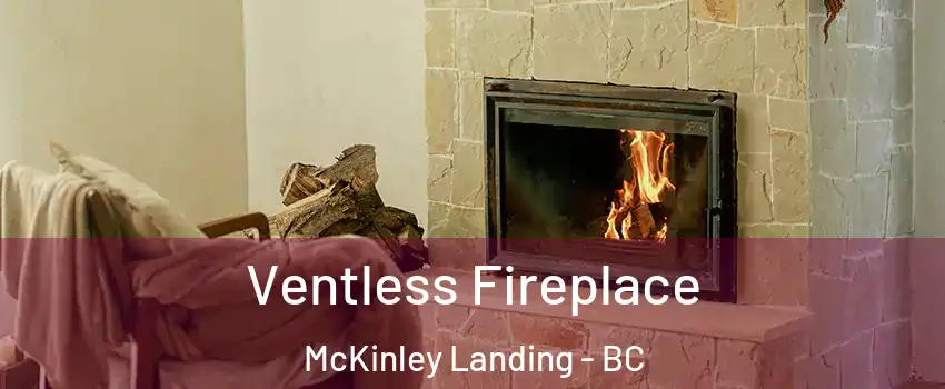  Ventless Fireplace McKinley Landing - BC
