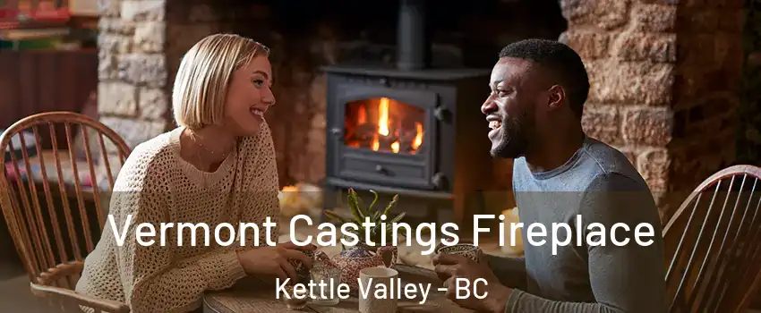  Vermont Castings Fireplace Kettle Valley - BC