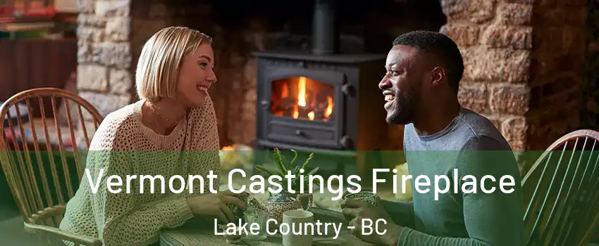  Vermont Castings Fireplace Lake Country - BC