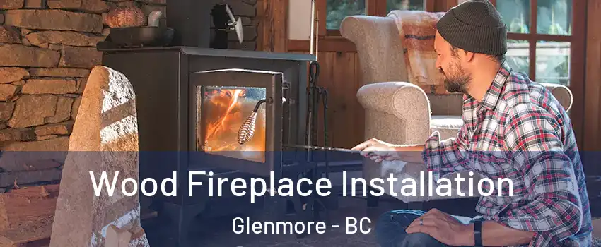  Wood Fireplace Installation Glenmore - BC
