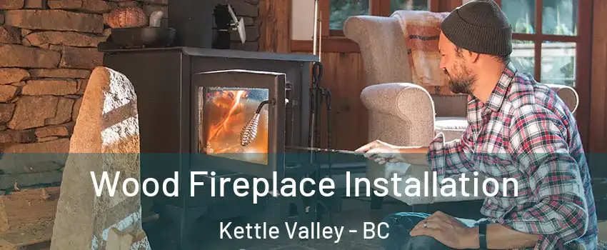  Wood Fireplace Installation Kettle Valley - BC