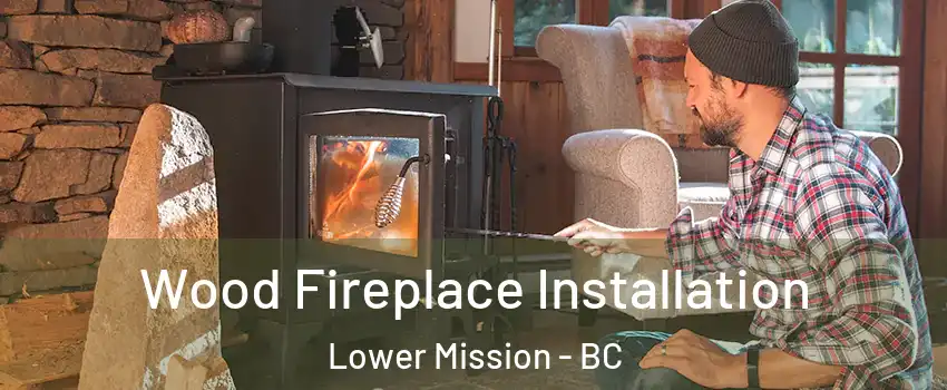  Wood Fireplace Installation Lower Mission - BC