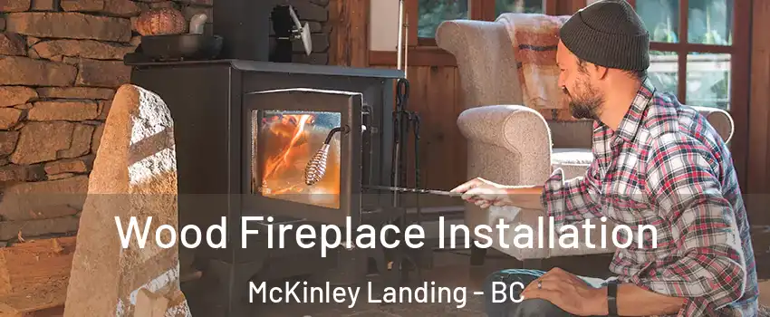 Wood Fireplace Installation McKinley Landing - BC