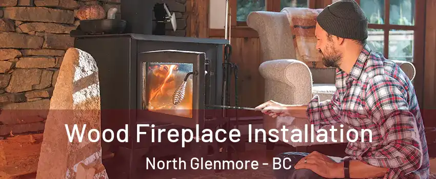  Wood Fireplace Installation North Glenmore - BC